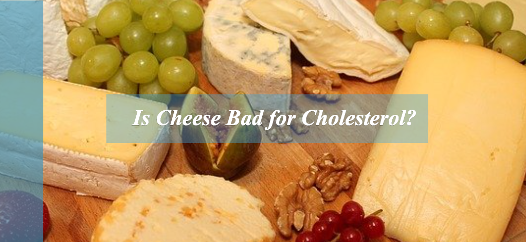 Is Cheese Bad for Cholesterol
